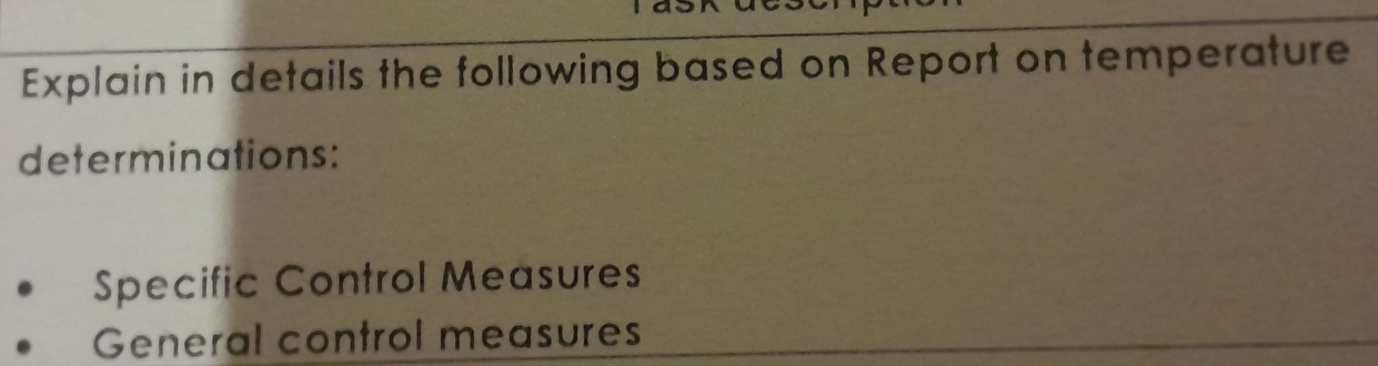 Explain in details the following based on Report on temperature 
determinations: 
Specific Control Measures 
General control measures