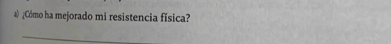 ¿Cómo ha mejorado mi resistencia física?