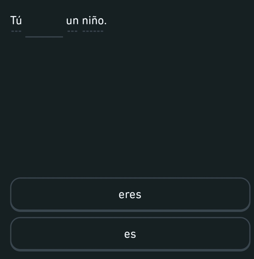 Tú un niño. 
_ 
_ 
--- 
__ 
eres 
es