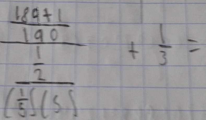 frac  (1124+1)/190   1/2 22(3)
+ 1/3 =