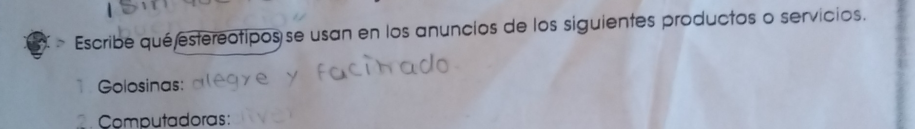 Escribe qué estereotipos se usan en los anuncios de los siguientes productos o servicios. 
Golosinas: 
Computadoras: