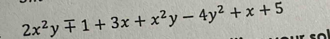 2x^2ymp 1+3x+x^2y-4y^2+x+5