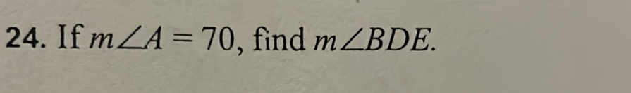 If m∠ A=70 , find m∠ BDE.