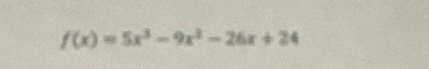 f(x)=5x^3-9x^2-26x+24