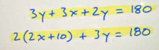 3y+3x+2y=180
2(2x+10)+3y=180