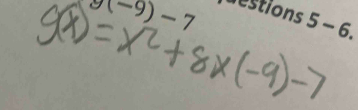 g(-9)-7
destions 5-6.