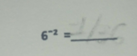 6^(-2)= _