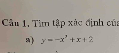 Tìm tập xác định của 
a) y=-x^2+x+2