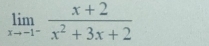 limlimits _xto -1^- (x+2)/x^2+3x+2 