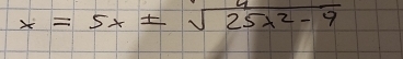 x=5x± sqrt(25x^2-9)