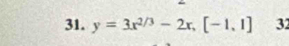 y=3x^(2/3)-2x, [-1,1] 32