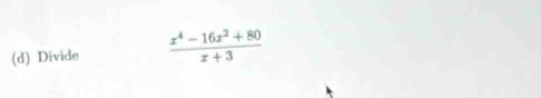 Divide  (x^4-16x^2+80)/x+3 