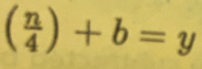 ( n/4 )+b=y