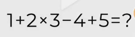 1+2* 3-4+5= ?