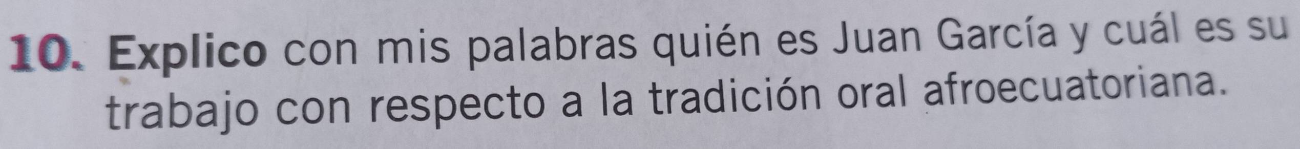 Explico con mis palabras quién es Juan García y cuál es su 
trabajo con respecto a la tradición oral afroecuatoriana.