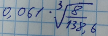 0.061· sqrt[3](frac 8)138,6