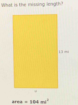 What is the missing length?
area =104mi^2