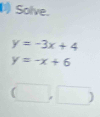 (1)Solve.
y=-3x+4
y=-x+6
(□ ,□