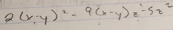 2(x-y)^2-9(x-y)z-5z^2