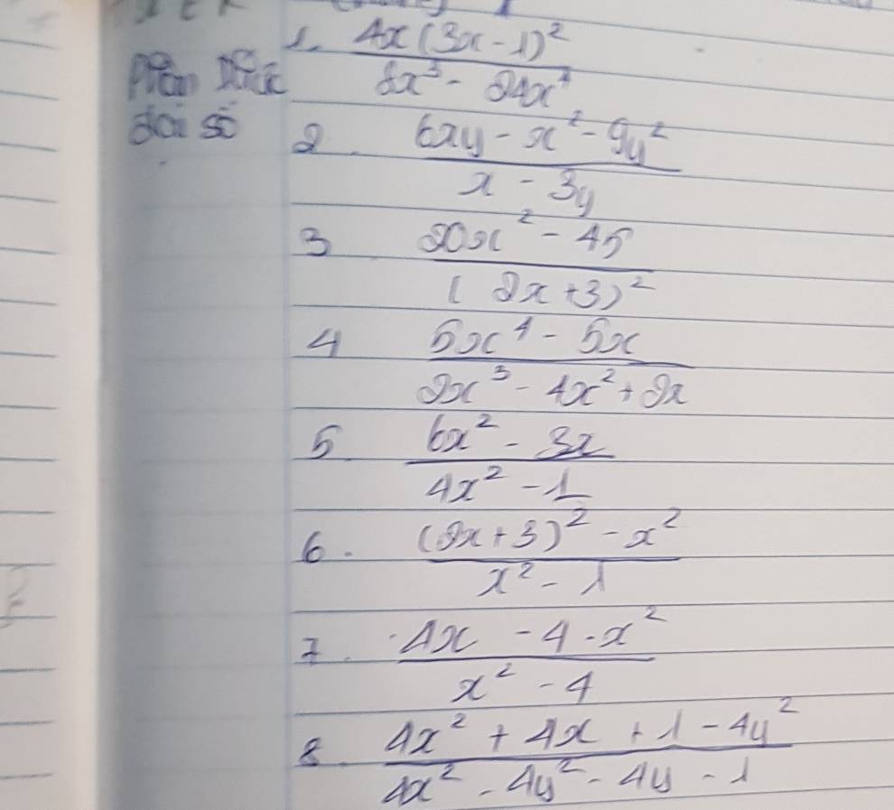 pran Ma frac 4x(3x-1)^28x^3-24x^4
doi sc
 (6xy-x^2-9y^2)/x-3y 
3 frac 20x^2-45(2x+3)^2
4  (5x^4-5x)/2x^3-4x^2+2x 
5  (6x^2-3x)/4x^2-1 
6. frac (9x+3)^2-x^2x^2-lambda .  (4x-4-x^2)/x^2-4 
8.  (4x^2+4x+1-4y^2)/4x^2-4y^2-4y-1 