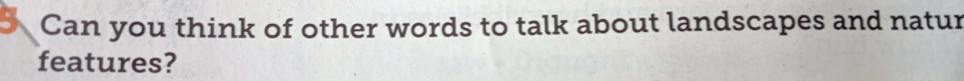 Can you think of other words to talk about landscapes and natur 
features?