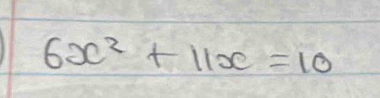 6x^2+11x=10