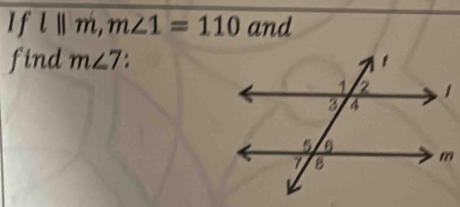 If l||m, m∠ 1=110 and 
find m∠ 7