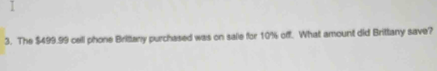 The $499.99 cell phone Brittany purchased was on sale for 10% off. What amount did Brittany save?