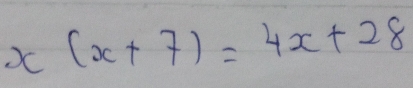 x(x+7)=4 x+28