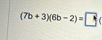 (7b+3)(6b-2)= A(