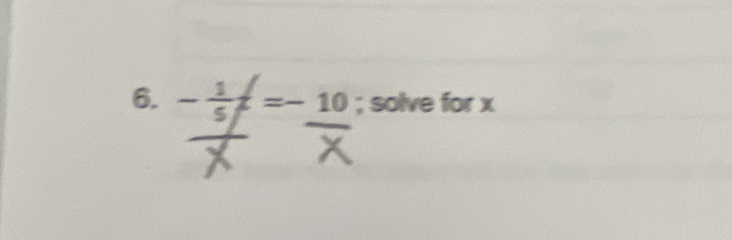 - 1/5 t=-10; solve for x