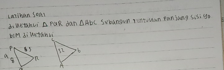 Larihan soal 
diuetanui △ PQR dan △ AbC Sebangun rentuuan panjang sisiyg 
bim diuutánvi