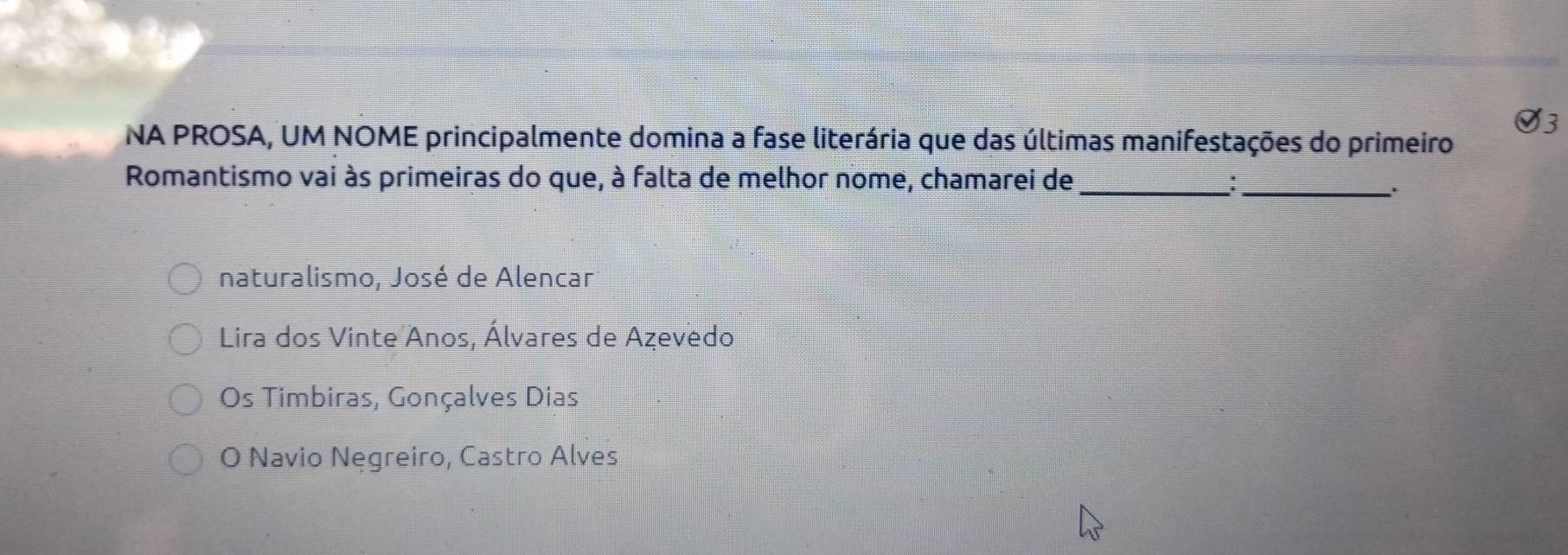 NA PROSA, UM NOME principalmente domina a fase literária que das últimas manifestações do primeiro
Romantismo vai às primeiras do que, à falta de melhor nome, chamarei de _:_
naturalismo, José de Alencar
Lira dos Vinte Anos, Álvares de Azevedo
Os Timbiras, Gonçalves Dias
O Navio Nęgreiro, Castro Alves