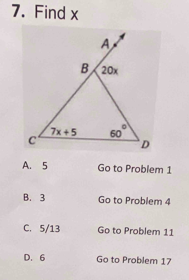 Find x
A. 5 Go to Problem 1
B. 3 Go to Problem 4
C. 5/13 Go to Problem 11
D. 6 Go to Problem 17