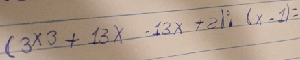 (3* 3+13x-13x+2):(x-1)=