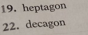 heptagon 
22. decagon