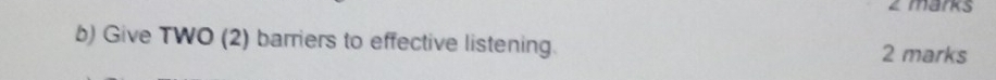 Give TWO (2) barriers to effective listening. 2 marks