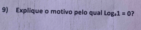 Explique o motivo pelo qual log _a1=0 ?