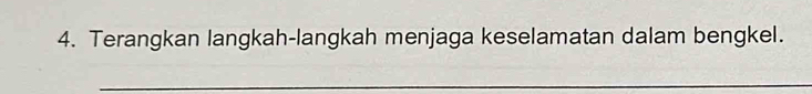 Terangkan langkah-langkah menjaga keselamatan dalam bengkel. 
_