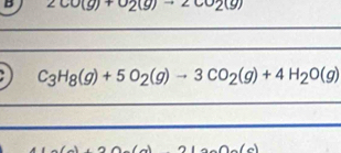 2CO(g)+O_2(g)to 2CO_2(g)
C_3H_8(g)+5O_2(g)to 3CO_2(g)+4H_2O(g)