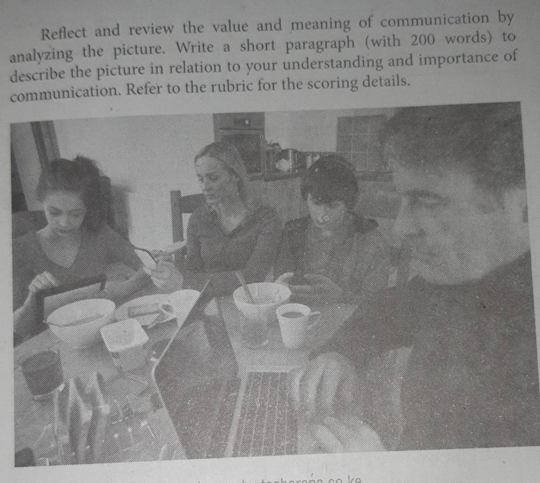 Reflect and review the value and meaning of communication by 
analyzing the picture. Write a short paragraph (with 200 words) to 
describe the picture in relation to your understanding and importance of 
communication. Refer to the rubric for the scoring details. 
Va