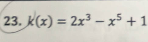 k(x)=2x^3-x^5+1