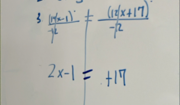  ((n/x-1))/-12 !=  ((12/x+17))/-12 
2x-1=+17