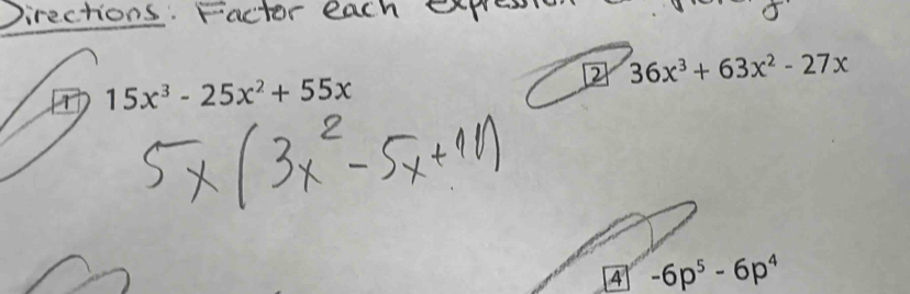 2 36x^3+63x^2-27x
15x^3-25x^2+55x
4 -6p^5-6p^4