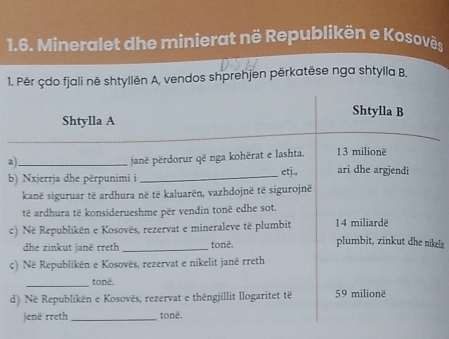 Mineralet dhe minierat në Republikën e Kosovês
1. Për çdo fjali në shtyllēn A, vendos shprehjen përkatëse nga shtylla B.
a
b
cel
ç
d