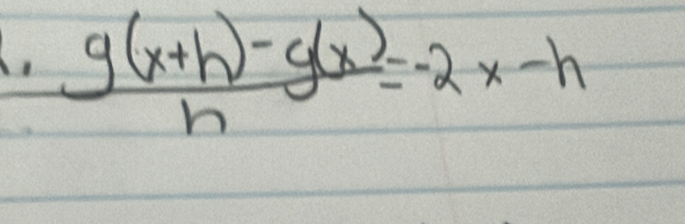 1  (g(x+h)-g(x))/h =-2x-h