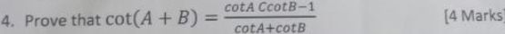 Prove that cot (A+B)= (cot ACcot B-1)/cot A+cot B  [4 Marks