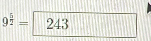 9^(frac 5)2= 243