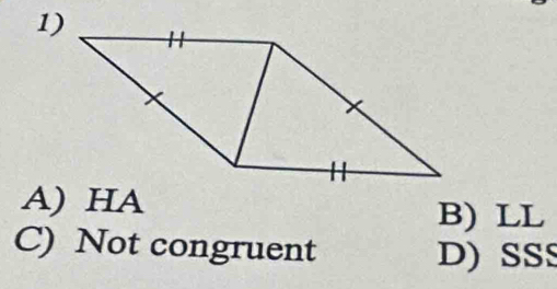 A) HA B) LL
C) Not congruent D) SS