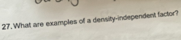 What are examples of a density-independent factor?